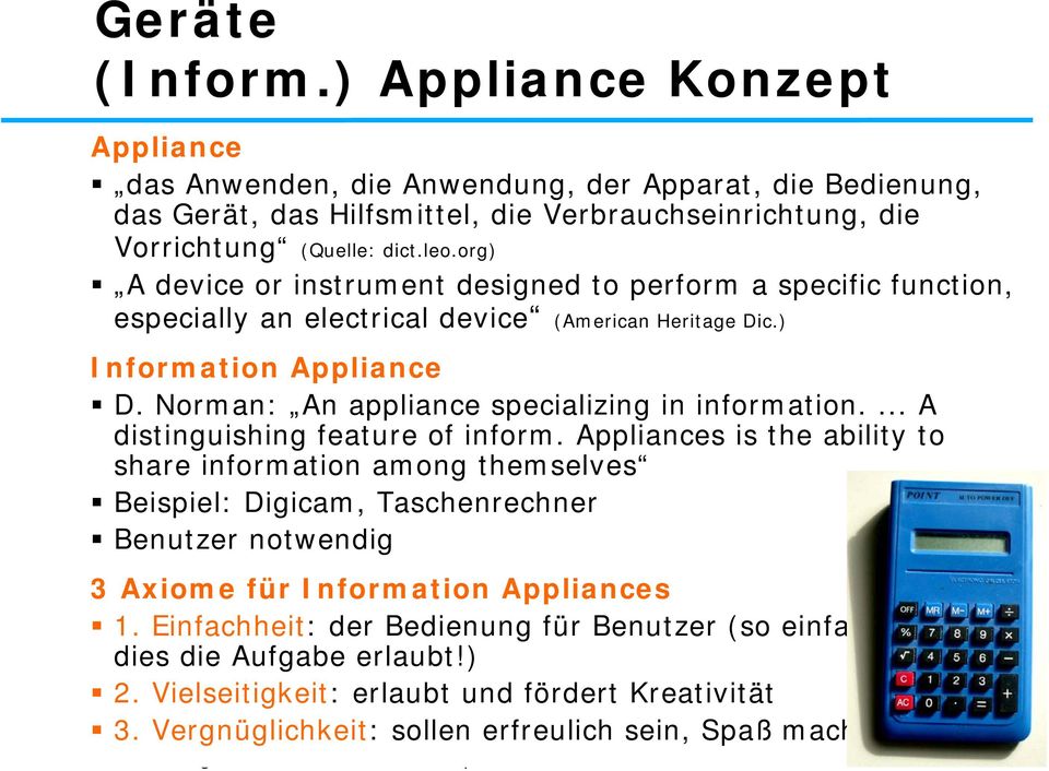 ... A distinguishing feature of inform. Appliances is the ability to share information among themselves Beispiel: Digicam, Taschenrechner Benutzer notwendig 3 Axiome für Information Appliances 1.