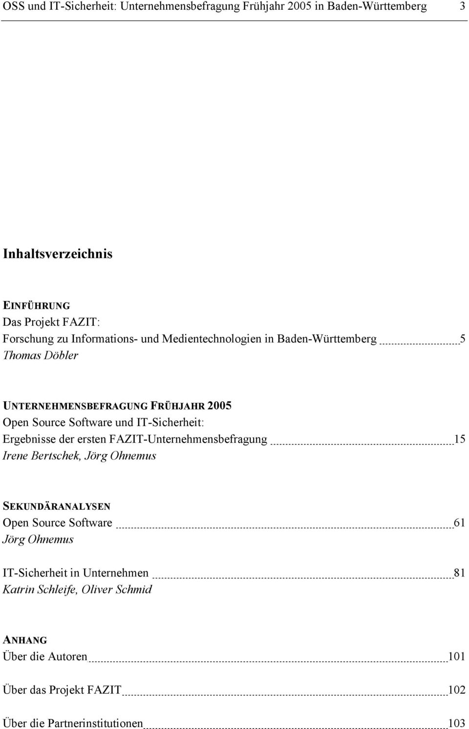 IT-Sicherheit: Ergebnisse der ersten FAZIT-Unternehmensbefragung 15 Irene Bertschek, Jörg Ohnemus SEKUNDÄRANALYSEN Open Source Software 61 Jörg