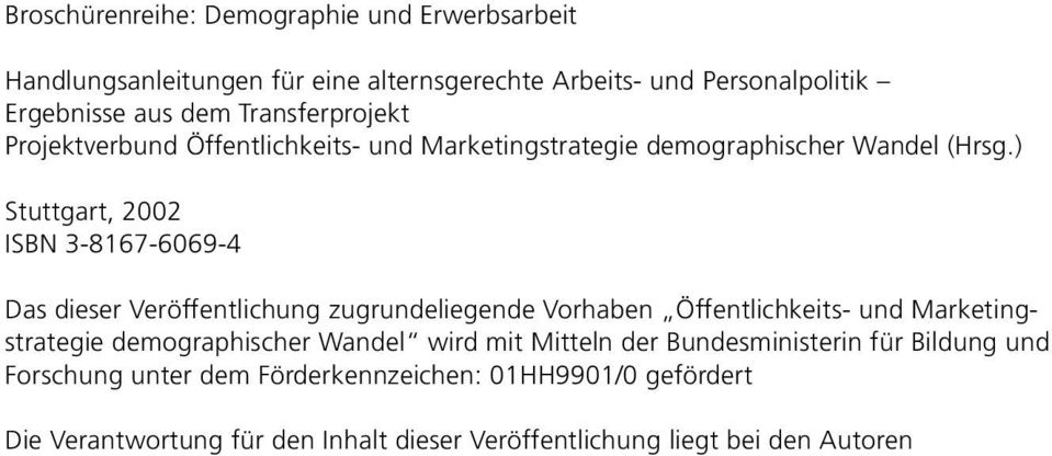 ) Stuttgart, 2002 ISBN 3-8167-6069-4 Das dieser Veröffentlichung zugrundeliegende Vorhaben Öffentlichkeits- und Marketingstrategie demographischer