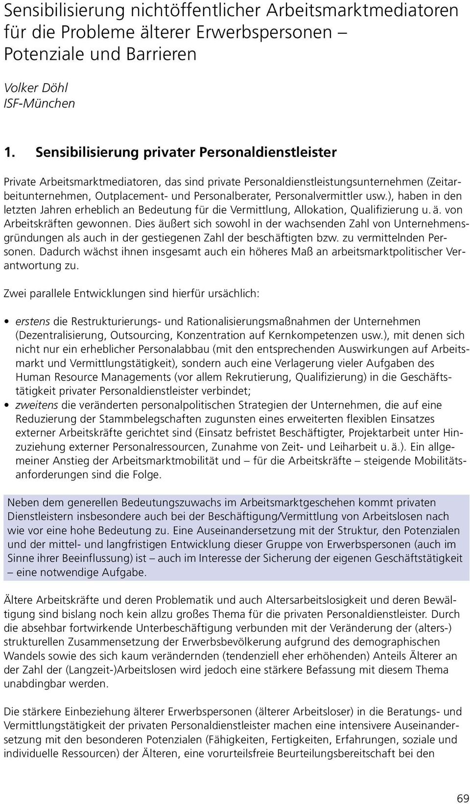 Personalvermittler usw.), haben in den letzten Jahren erheblich an Bedeutung für die Vermittlung, Allokation, Qualifizierung u. ä. von Arbeitskräften gewonnen.