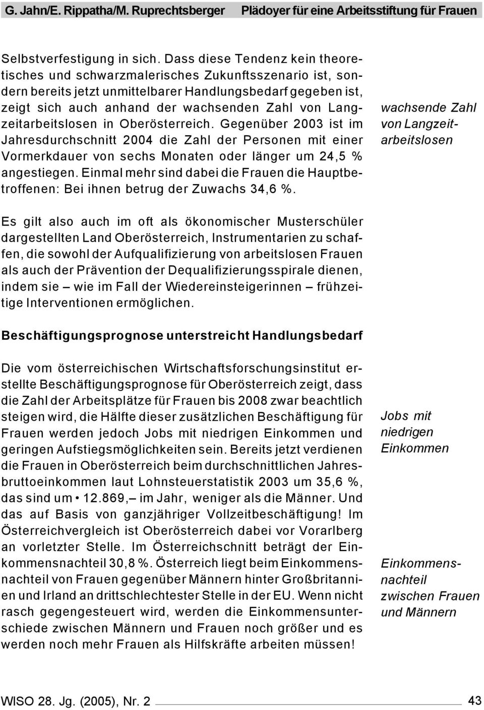 Langzeitarbeitslosen in Oberösterreich. Gegenüber 2003 ist im Jahresdurchschnitt 2004 die Zahl der Personen mit einer Vormerkdauer von sechs Monaten oder länger um 24,5 % angestiegen.