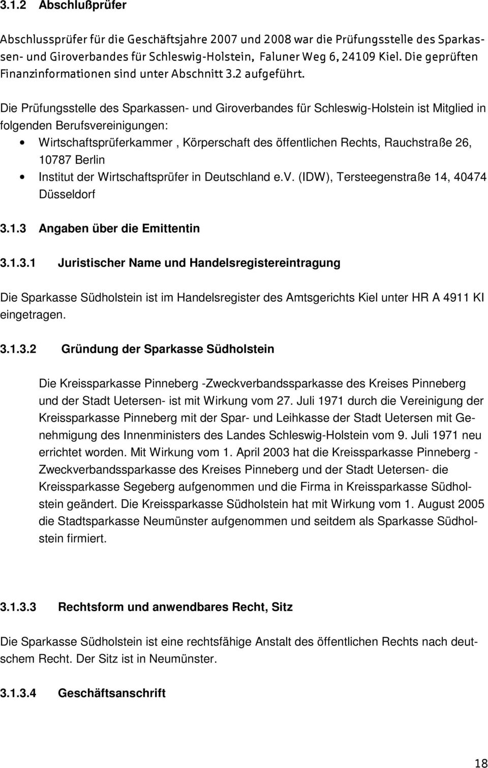 Die Prüfungsstelle des Sparkassen- und Giroverbandes für Schleswig-Holstein ist Mitglied in folgenden Berufsvereinigungen: Wirtschaftsprüferkammer, Körperschaft des öffentlichen Rechts, Rauchstraße