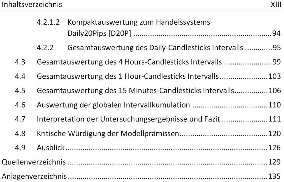 5 Gesamtauswertung des 15 Minutes-Candlesticks Intervalls... 106 4.6 Auswertung der globalen Intervallkumulation... 110 4.