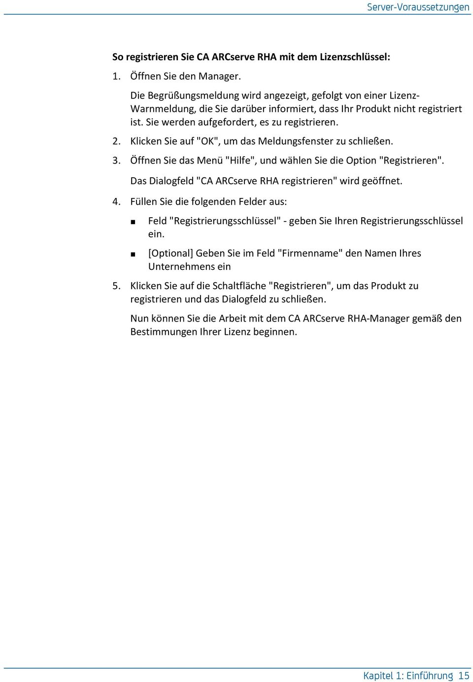 Klicken Sie auf "OK", um das Meldungsfenster zu schließen. 3. Ö ffnen Sie das Menü "Hilfe", und wählen Sie die Option "Registrieren". Das Dialogfeld "CA ARCserve RHA registrieren" wird geöffnet. 4.