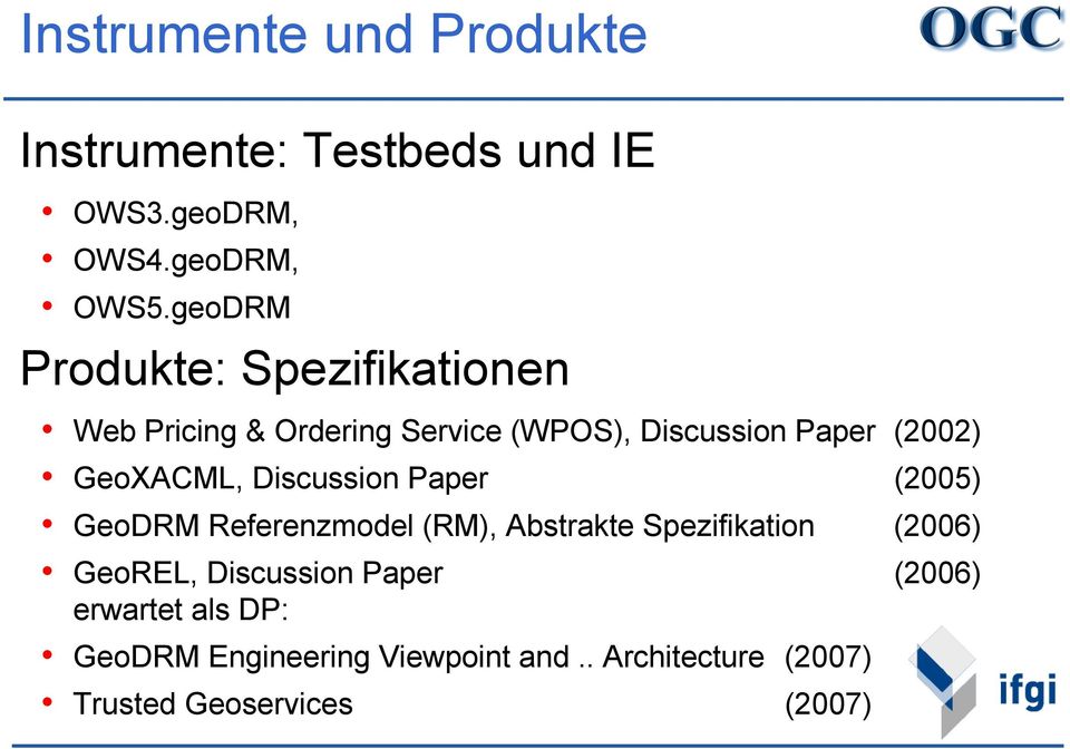 GeoXACML, Discussion Paper (2005) GeoDRM Referenzmodel (RM), Abstrakte Spezifikation (2006) GeoREL,