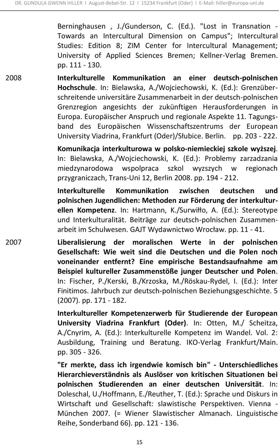 Bremen. pp. 111-130. 2008 Interkulturelle Kommunikation an einer deutsch-polnischen Hochschule. In: Bielawska, A./Wojciechowski, K. (Ed.