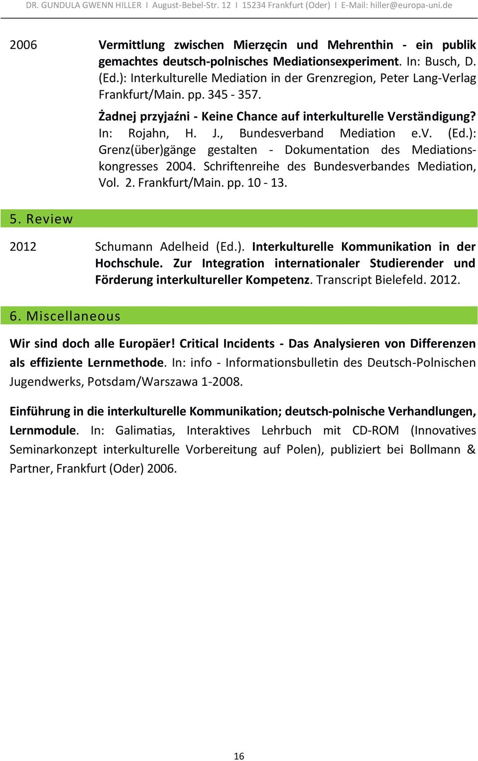 , Bundesverband Mediation e.v. (Ed.): Grenz(über)gänge gestalten - Dokumentation des Mediationskongresses 2004. Schriftenreihe des Bundesverbandes Mediation, Vol. 2. Frankfurt/Main. pp. 10-13.