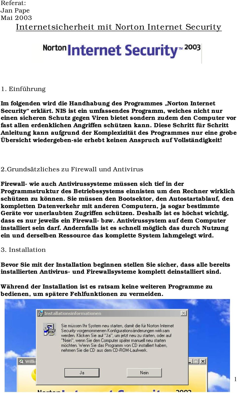 Diese Schritt für Schritt Anleitung kann aufgrund der Komplexizität des Programmes nur eine grobe Übersicht wiedergeben-sie erhebt keinen Anspruch auf Vollständigkeit! 2.