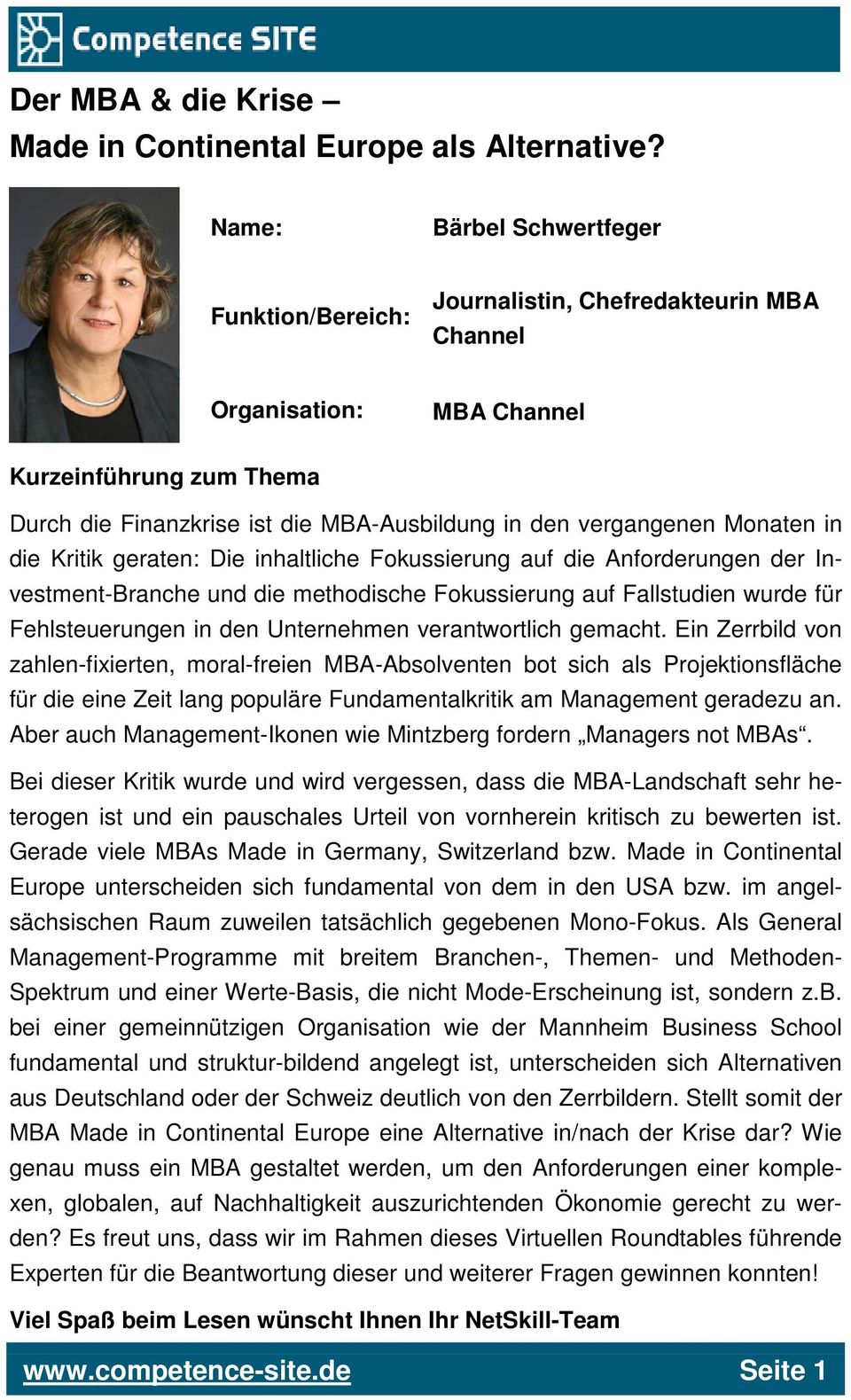 vergangenen Monaten in die Kritik geraten: Die inhaltliche Fokussierung auf die Anforderungen der Investment-Branche und die methodische Fokussierung auf Fallstudien wurde für Fehlsteuerungen in den