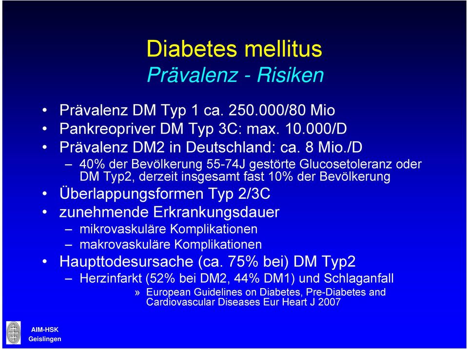 /D 40% der Bevölkerung 55-74J gestörte Glucosetoleranz oder DM Typ2, derzeit insgesamt fast 10% der Bevölkerung Überlappungsformen Typ 2/3C
