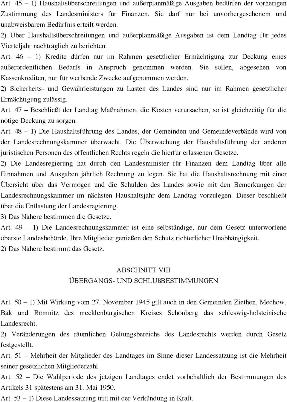 2) Über Haushaltsüberschreitungen und außerplanmäßige Ausgaben ist dem Landtag für jedes Vierteljahr nachträglich zu berichten. Art.