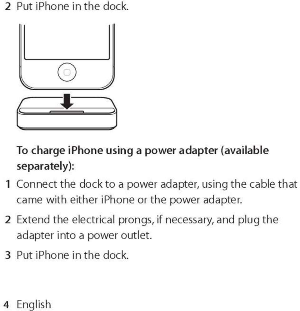 dock to a power adapter, using the cable that came with either iphone or the