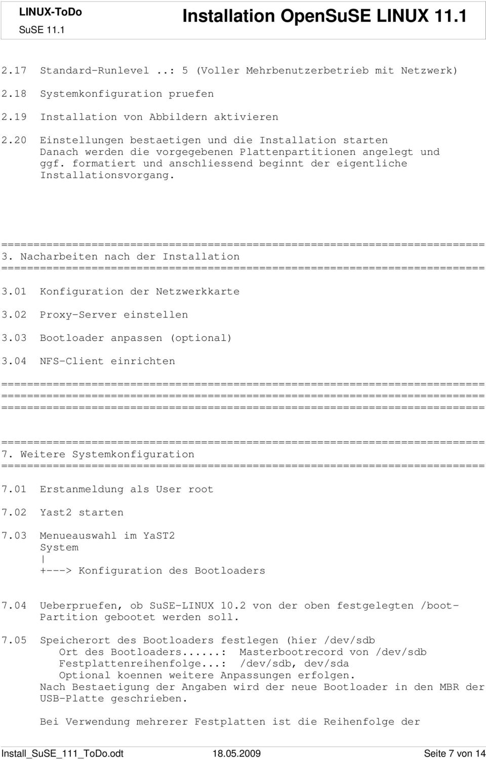 3. Nacharbeiten nach der Installation 3.01 Konfiguration der Netzwerkkarte 3.02 Proxy-Server einstellen 3.03 Bootloader anpassen (optional) 3.04 NFS-Client einrichten 7. Weitere Systemkonfiguration 7.