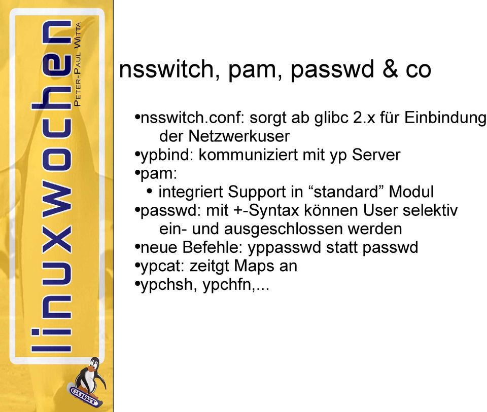 integriert Support in standard Modul passwd: mit +-Syntax können User selektiv