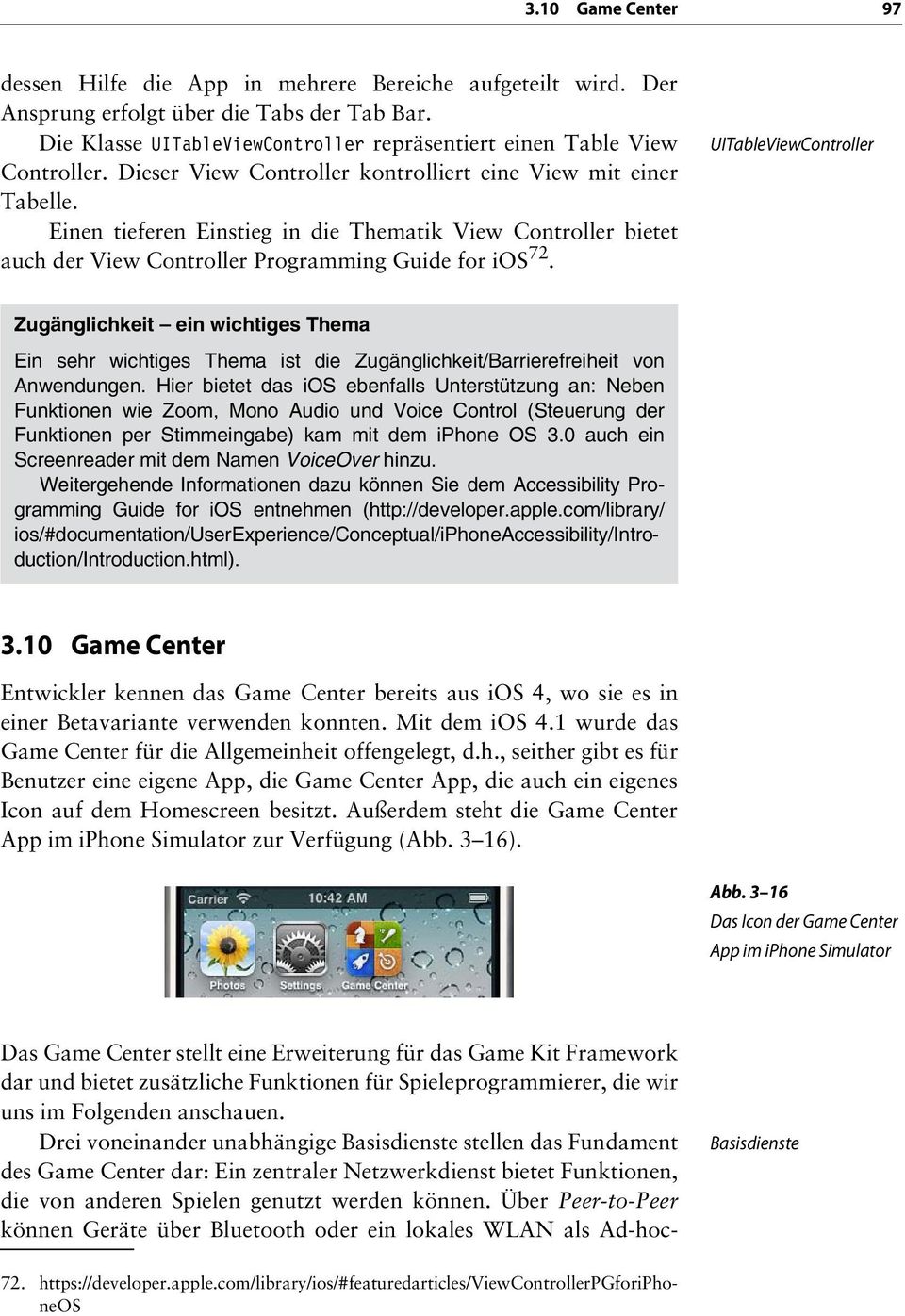 Einen tieferen Einstieg in die Thematik View Controller bietet auch der View Controller Programming Guide for ios 72.