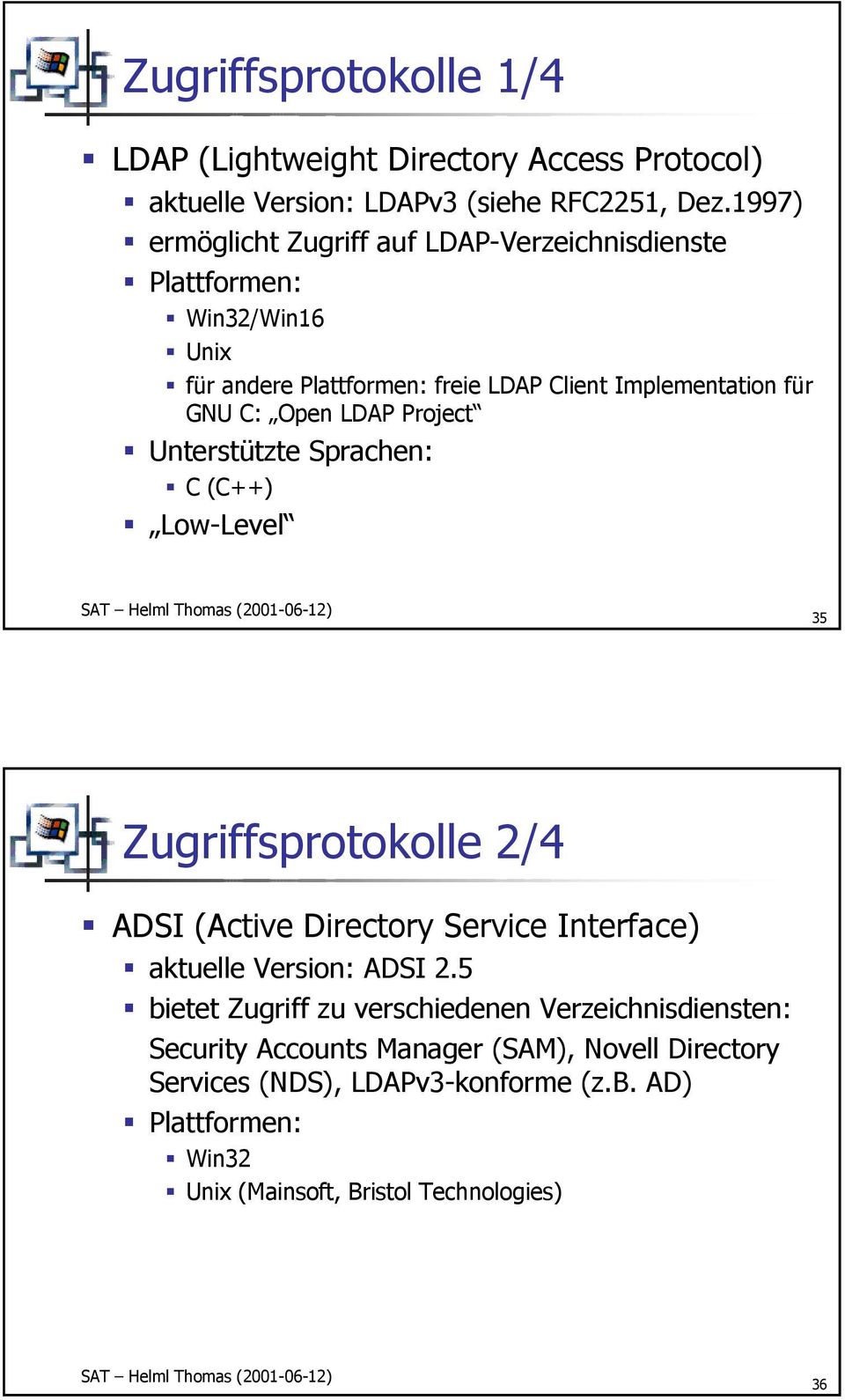LDAP Project Unterstützte Sprachen: C (C++) Low-Level 35 Zugriffsprotokolle 2/4 ADSI (Active Directory Service Interface) aktuelle Version: ADSI 2.