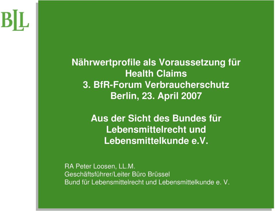 April 2007 Aus der Sicht des Bundes für Lebensmittelrecht und