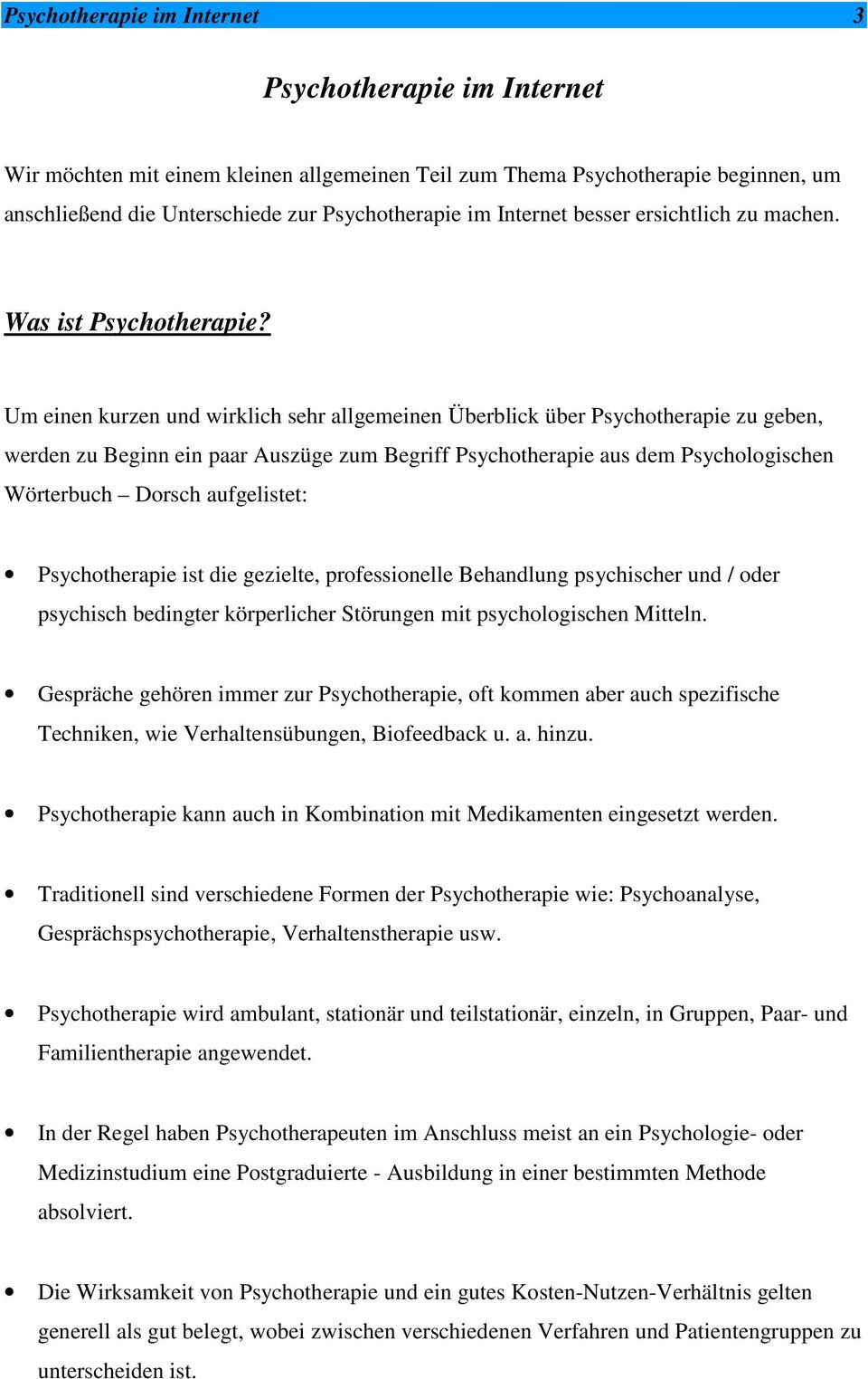 Um einen kurzen und wirklich sehr allgemeinen Überblick über Psychotherapie zu geben, werden zu Beginn ein paar Auszüge zum Begriff Psychotherapie aus dem Psychologischen Wörterbuch Dorsch