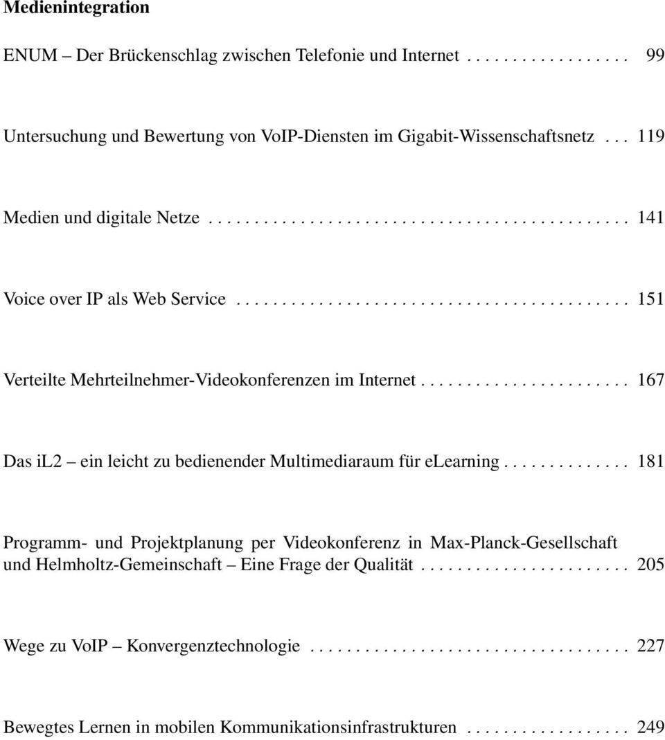 .. 151 Markus Hillenbrand, Paul Müller, Harald Müller Verteilte Mehrteilnehmer-Videokonferenzen im Internet.