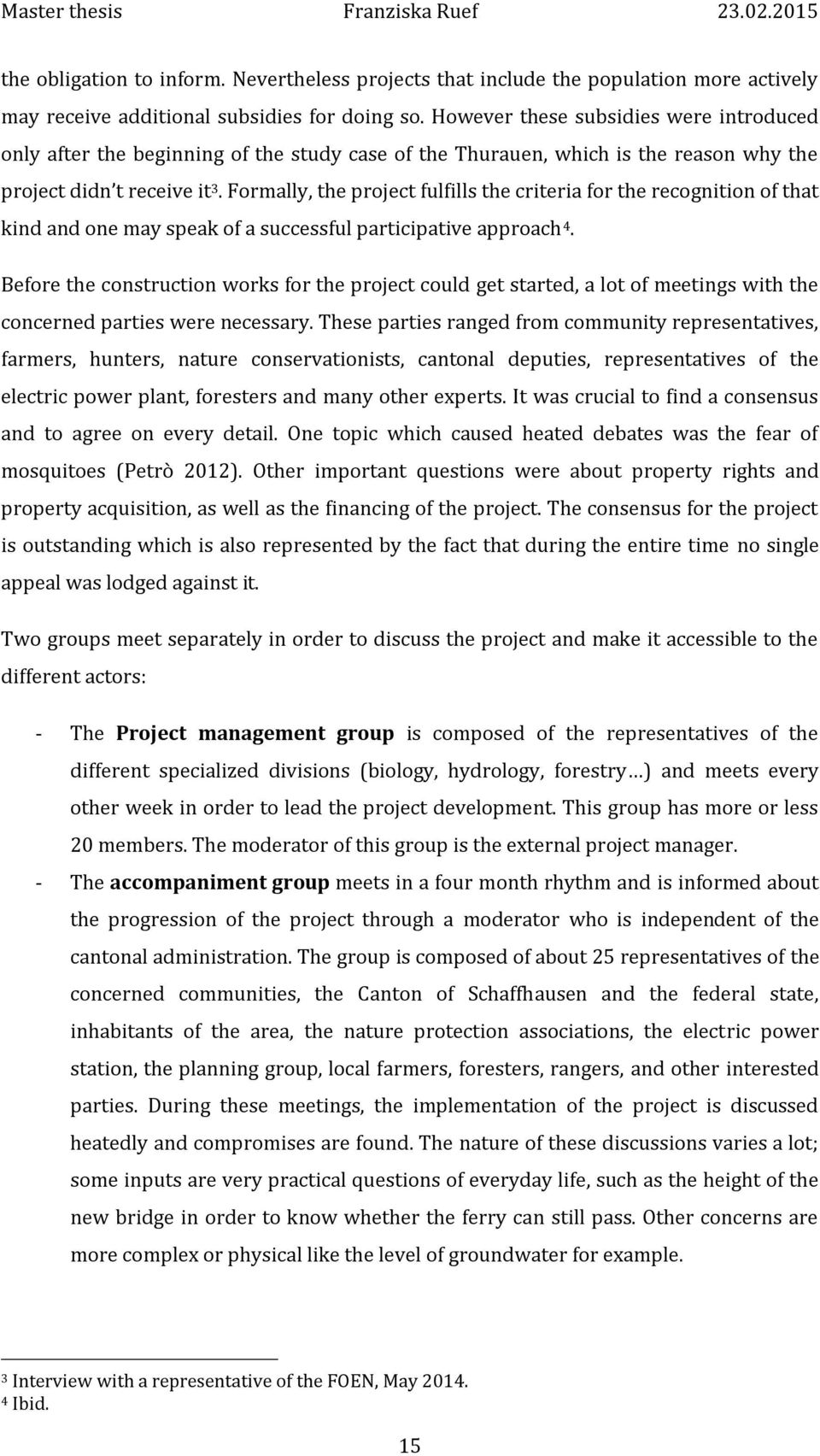 Formally, the project fulfills the criteria for the recognition of that kind and one may speak of a successful participative approach 4.