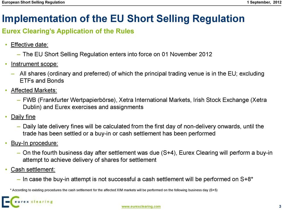 Exchange (Xetra Dublin) and Eurex exercises and assignments Daily fine Daily late delivery fines will be calculatedfrom the first day of non-delivery onwards, until the trade has been settledor