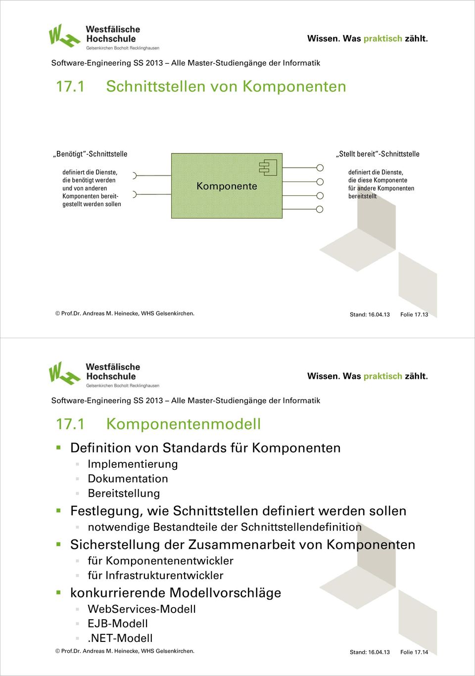 1 Komponentenmodell Definition von Standards für Komponenten Implementierung Dokumentation Bereitstellung Festlegung, wie Schnittstellen definiert werden sollen notwendige