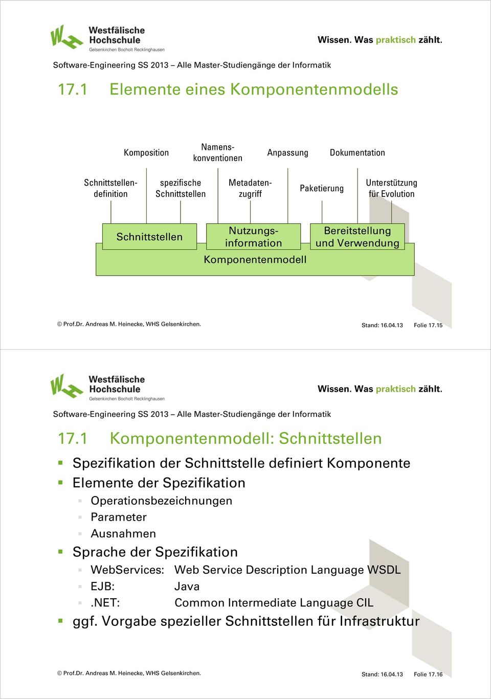 1 Komponentenmodell: Schnittstellen Spezifikation der Schnittstelle definiert Komponente Elemente der Spezifikation Operationsbezeichnungen Parameter Ausnahmen Sprache der