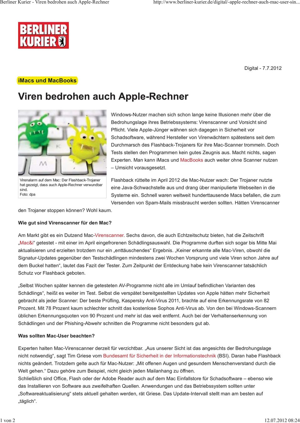 Viele Apple-Jünger wähnen sich dagegen in Sicherheit vor Schadsoftware, während Hersteller von Virenwächtern spätestens seit dem Durchmarsch des Flashback-Trojaners für ihre Mac-Scanner trommeln.