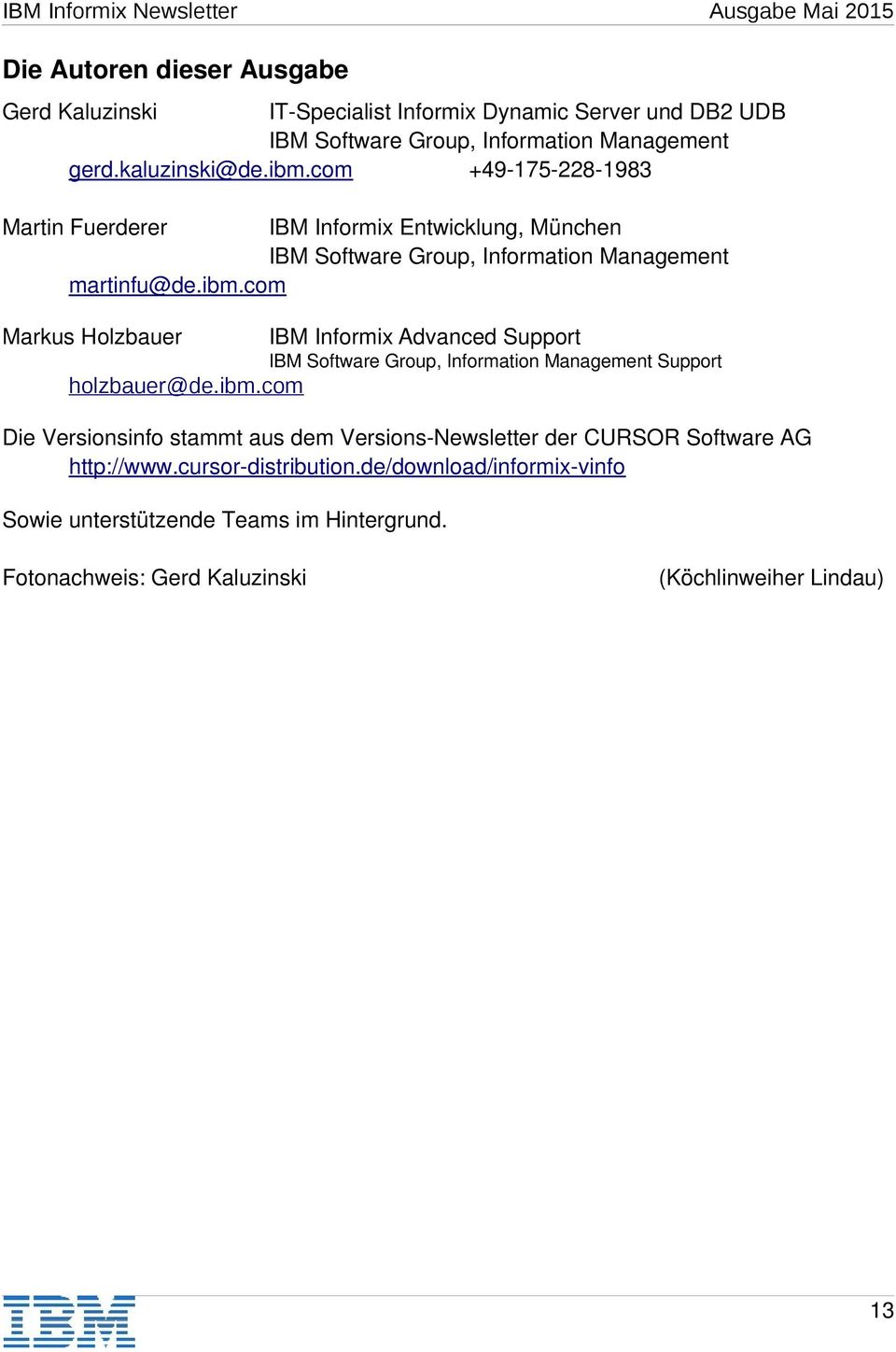 com Markus Holzbauer IBM Informix Advanced Support IBM Software Group, Information Management Support holzbauer@de.ibm.