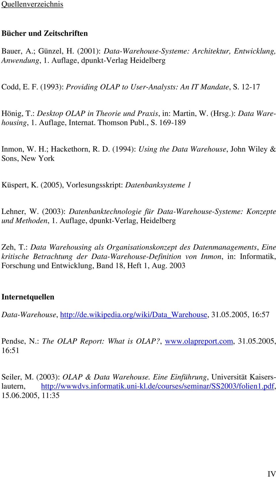 H.; Hackethorn, R. D. (1994): Using the Data Warehouse, John Wiley & Sons, New York Küspert, K. (2005), Vorlesungsskript: Datenbanksysteme 1 Lehner, W.