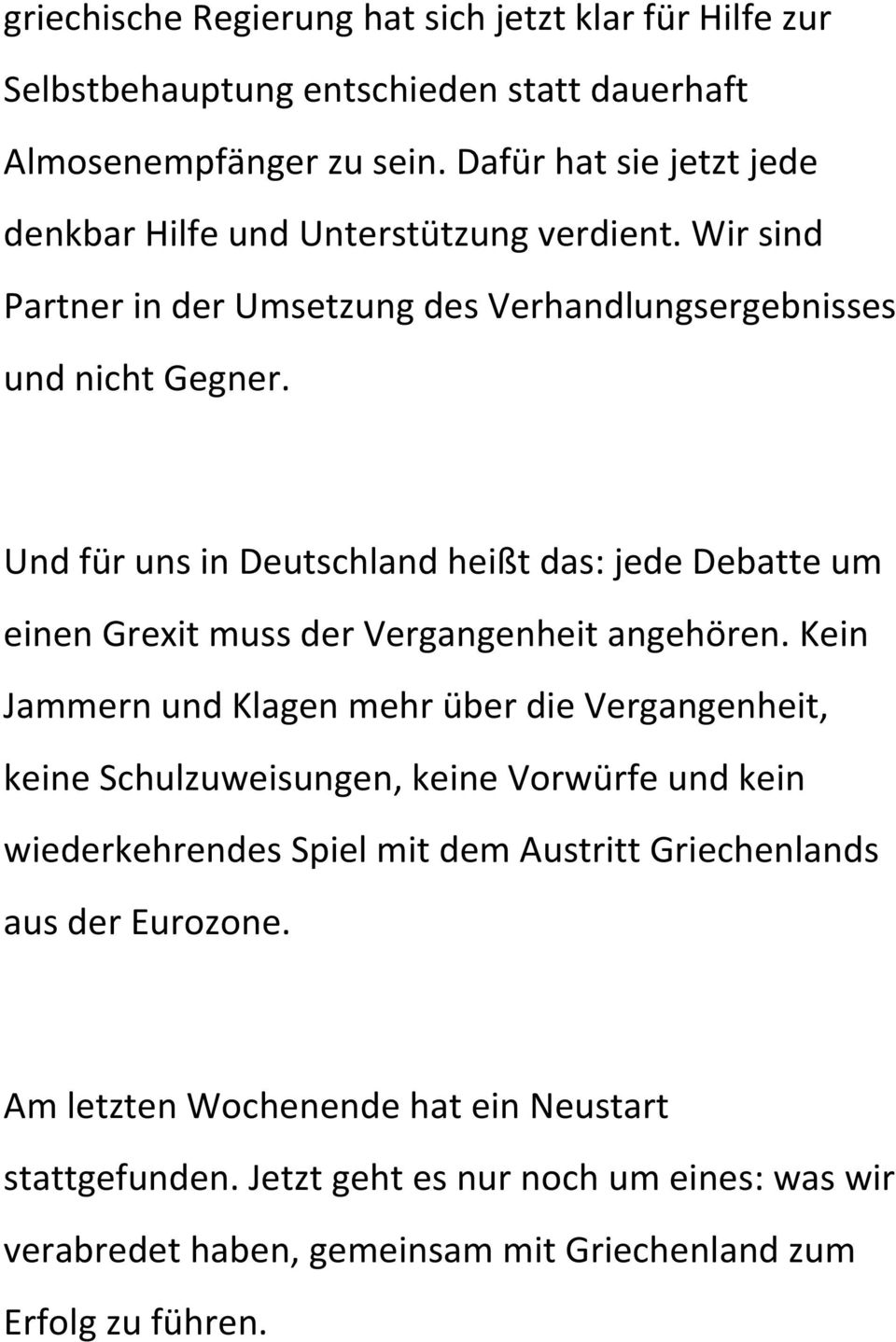 Und für uns in Deutschland heißt das: jede Debatte um einen Grexit muss der Vergangenheit angehören.