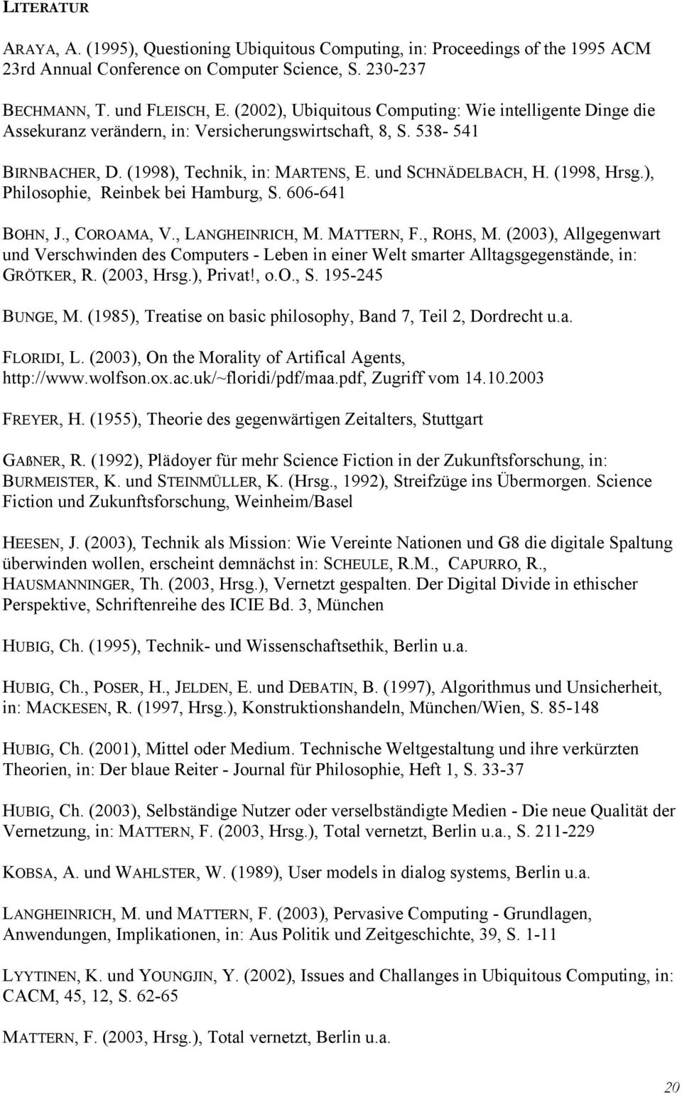 (1998, Hrsg.), Philosophie, Reinbek bei Hamburg, S. 606-641 BOHN, J., COROAMA, V., LANGHEINRICH, M. MATTERN, F., ROHS, M.