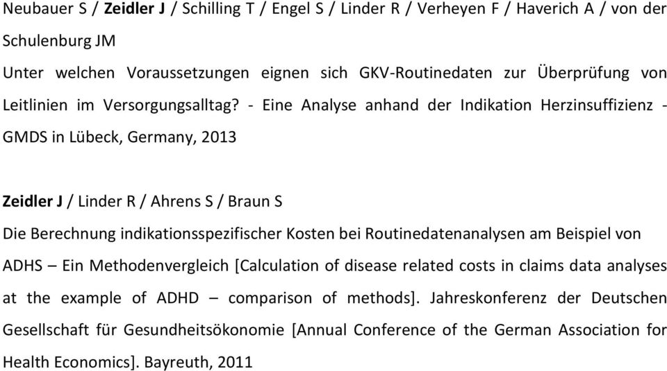 - Eine Analyse anhand der Indikation Herzinsuffizienz - GMDS in Lübeck, Germany, 2013 Zeidler J / Linder R / Ahrens S / Braun S Die Berechnung indikationsspezifischer Kosten bei