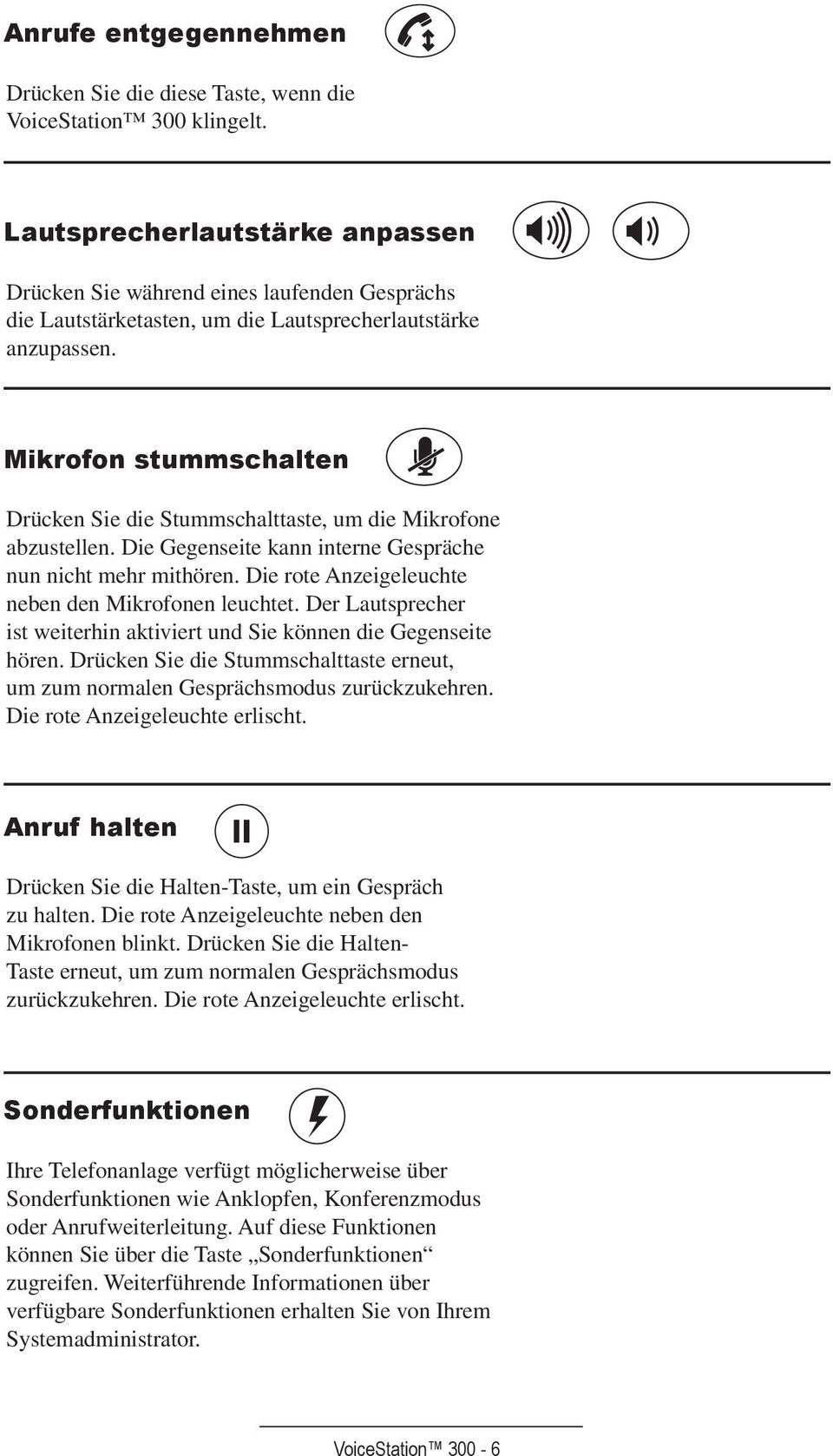 Mikrofon stummschalten Drücken Sie die Stummschalttaste, um die Mikrofone abzustellen. Die Gegenseite kann interne Gespräche nun nicht mehr mithören.