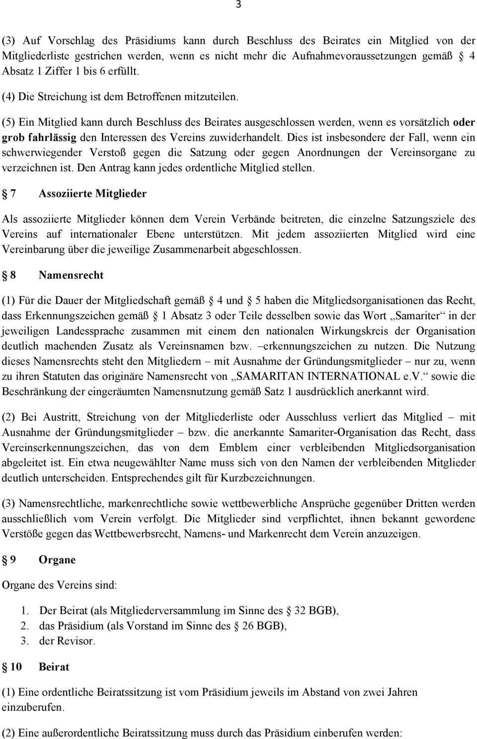 (5) Ein Mitglied kann durch Beschluss des Beirates ausgeschlossen werden, wenn es vorsätzlich oder grob fahrlässig den Interessen des Vereins zuwiderhandelt.