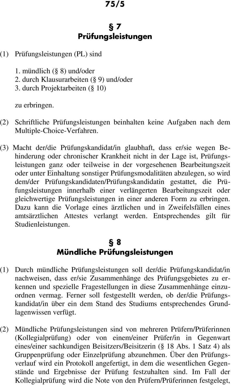 (3) Macht der/die Prüfungskandidat/in glaubhaft, dass er/sie wegen Behinderung oder chronischer Krankheit nicht in der Lage ist, Prüfungsleistungen ganz oder teilweise in der vorgesehenen