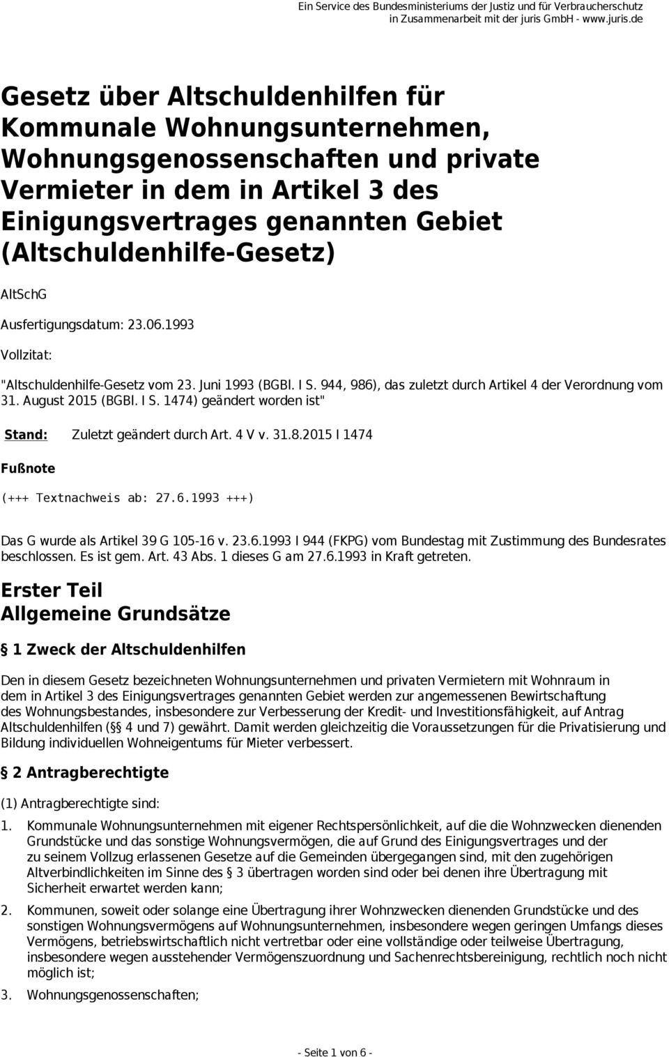 4 V v. 31.8.2015 I 1474 Fußnote (+++ Textnachweis ab: 27.6.1993 +++) Das G wurde als Artikel 39 G 105-16 v. 23.6.1993 I 944 (FKPG) vom Bundestag mit Zustimmung des Bundesrates beschlossen. Es ist gem.