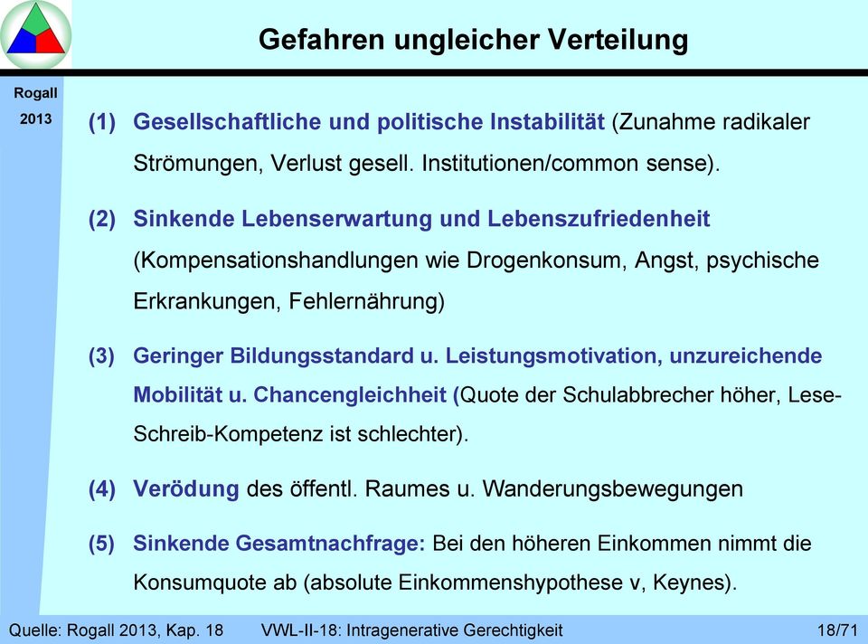 Bildungsstandard u. Leistungsmotivation, unzureichende Mobilität u. Chancengleichheit (Quote der Schulabbrecher höher, Lese- Schreib-Kompetenz ist schlechter).