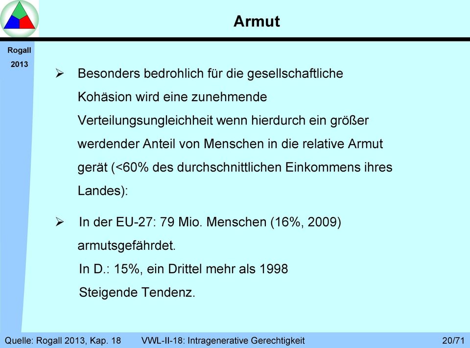 Armut gerät (<60% des durchschnittlichen Einkommens ihres Landes): In der EU-27: 79 Mio.