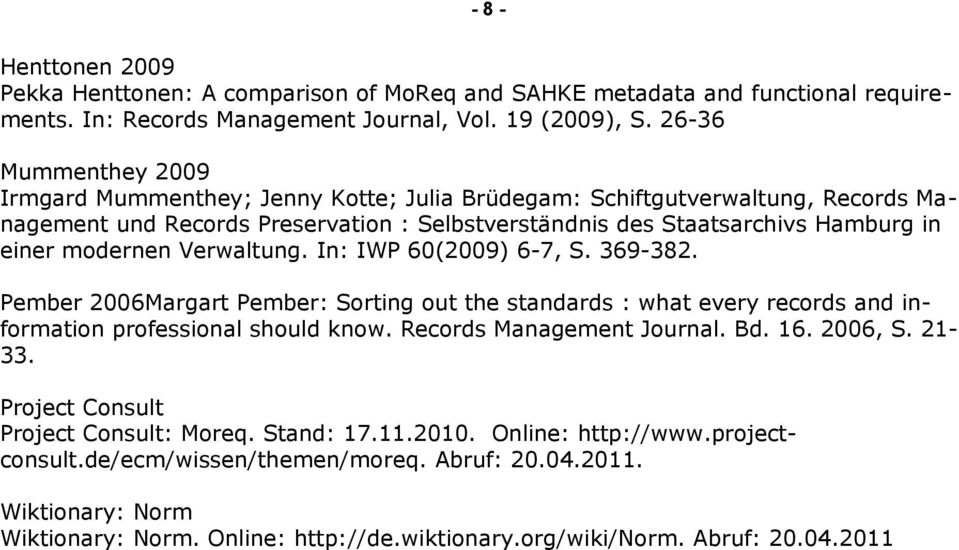 Verwaltung. In: IWP 60(2009) 6-7, S. 369-382. Pember 2006Margart Pember: Sorting out the standards : what every records and information professional should know. Records Management Journal. Bd. 16.