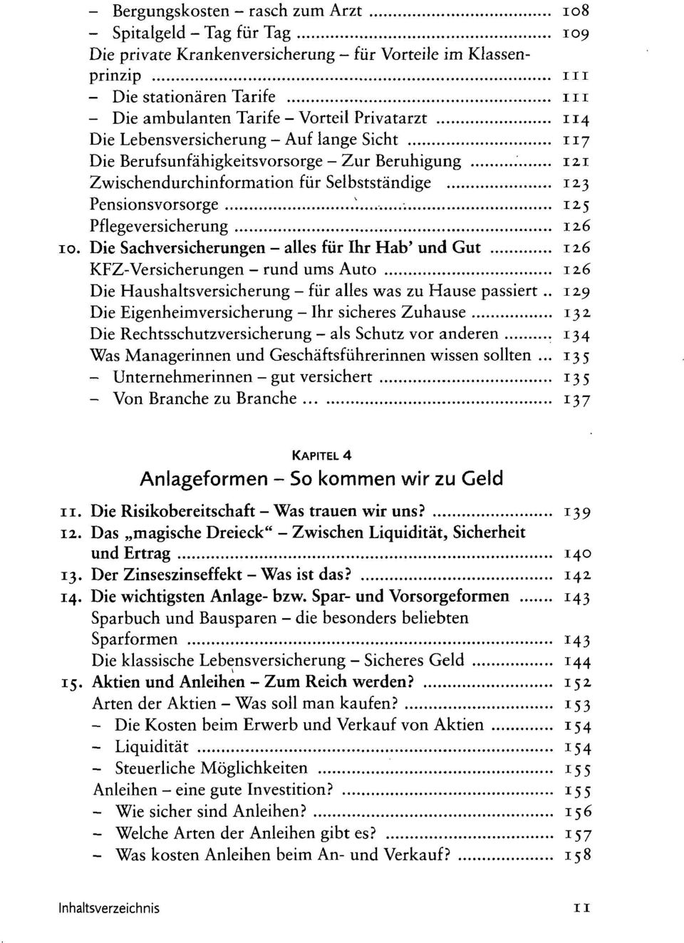 126 10. Die Sachversicherungen - alles für Ihr Hab'und Gut 126 KFZ-Versicherungen - rund ums Auto 126 Die Haushaltsversicherung - für alles was zu Hause passiert.