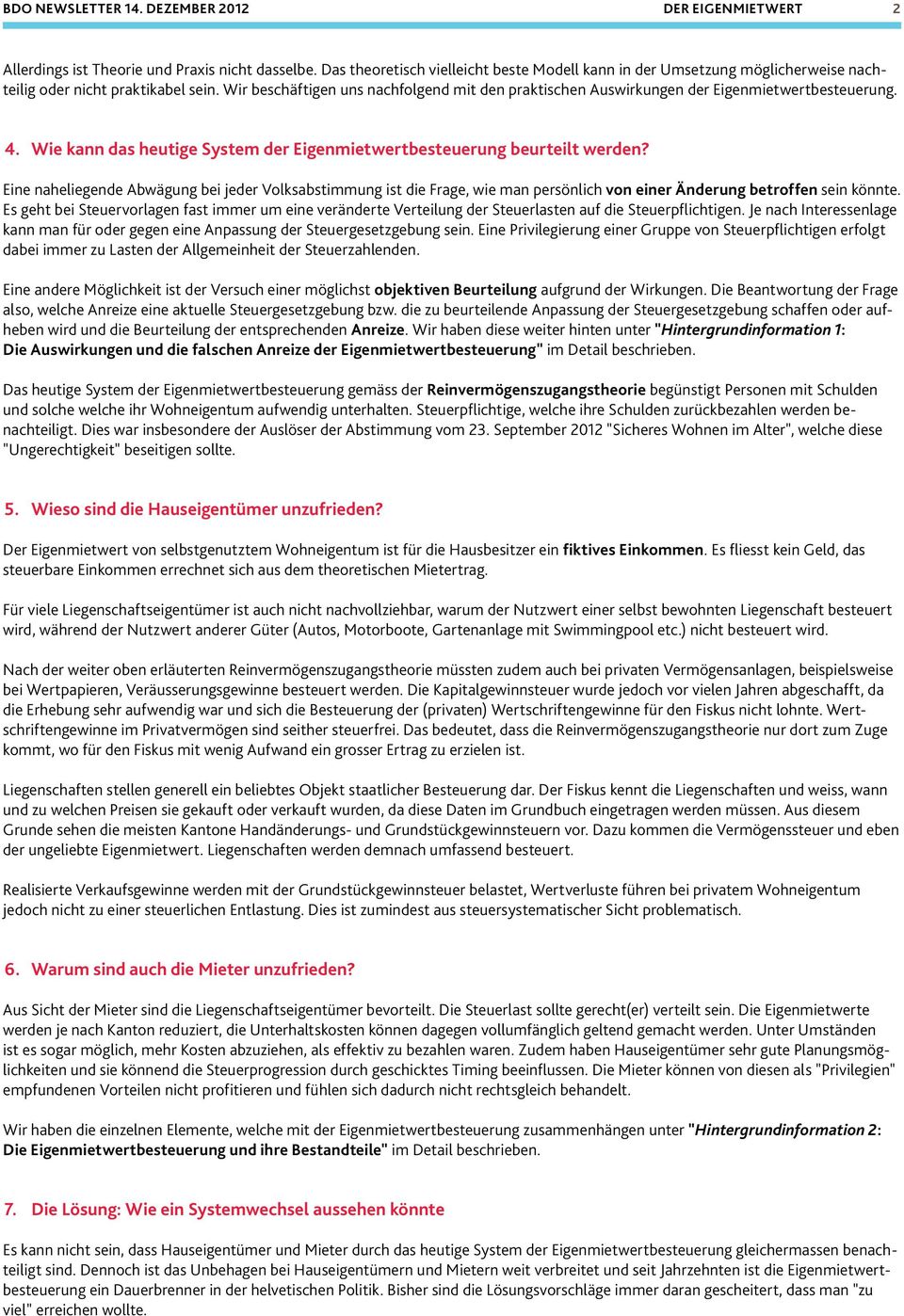 Eine naheliegende Abwägung bei jeder Volksabstimmung ist die Frage, wie man persönlich von einer Änderung betroffen sein könnte.