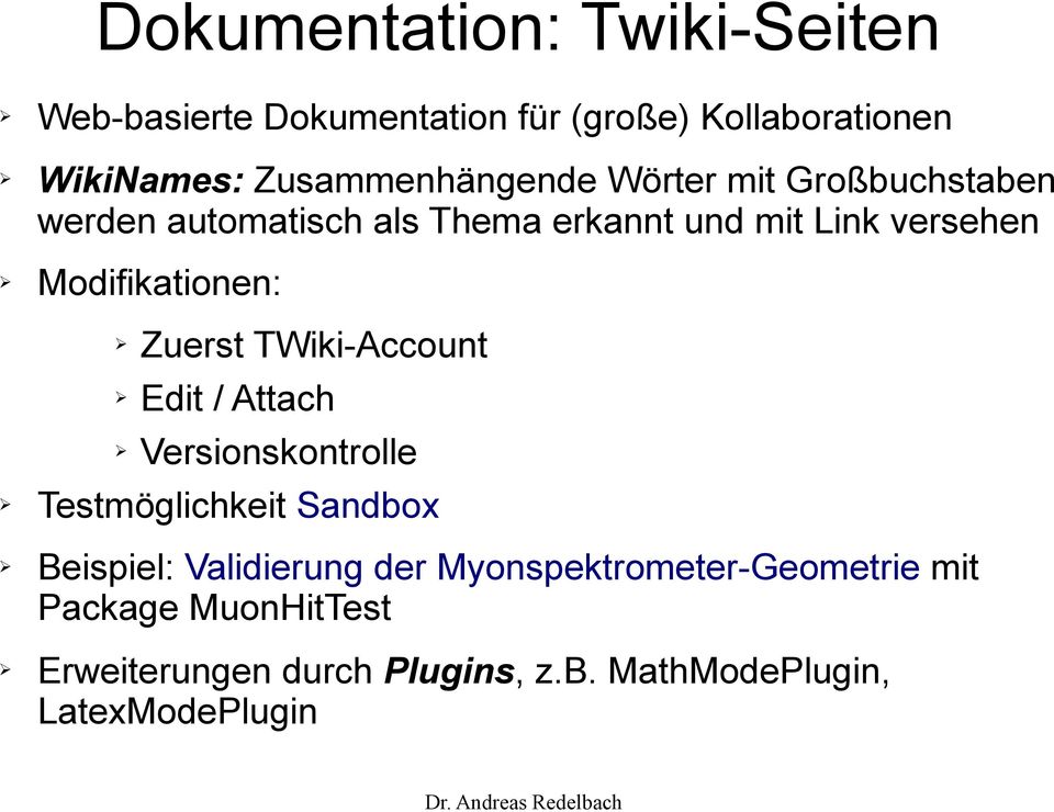 Modifikationen: Zuerst TWiki-Account Edit / Attach Versionskontrolle Testmöglichkeit Sandbox Beispiel:
