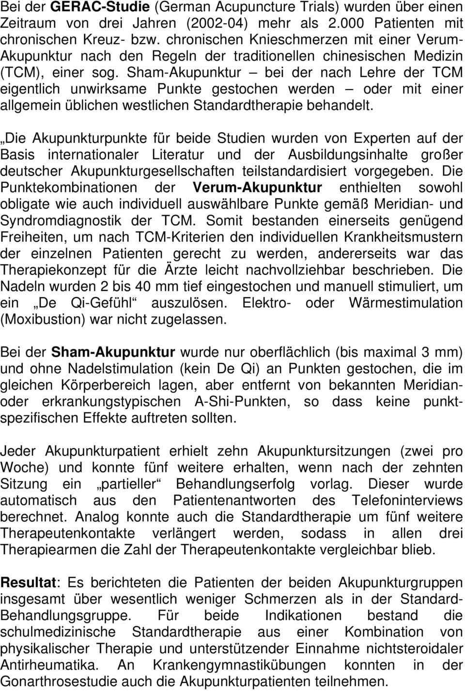 Sham-Akupunktur bei der nach Lehre der TCM eigentlich unwirksame Punkte gestochen werden oder mit einer allgemein üblichen westlichen Standardtherapie behandelt.