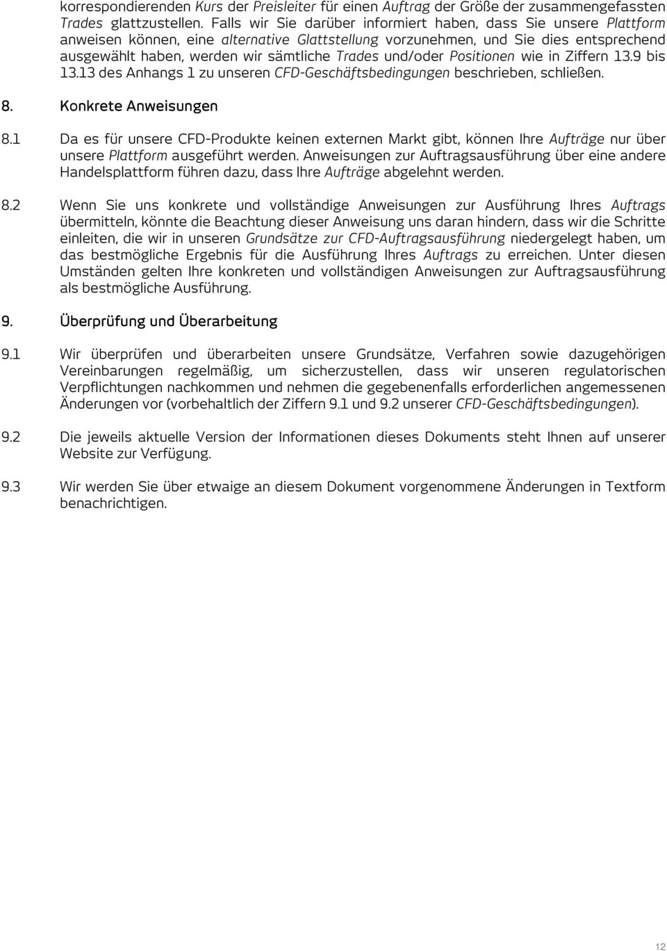 und/oder Positionen wie in Ziffern 13.9 bis 13.13 des Anhangs 1 zu unseren CFD-Geschäftsbedingungen beschrieben, schließen. 8. Konkrete Anweisungen 8.