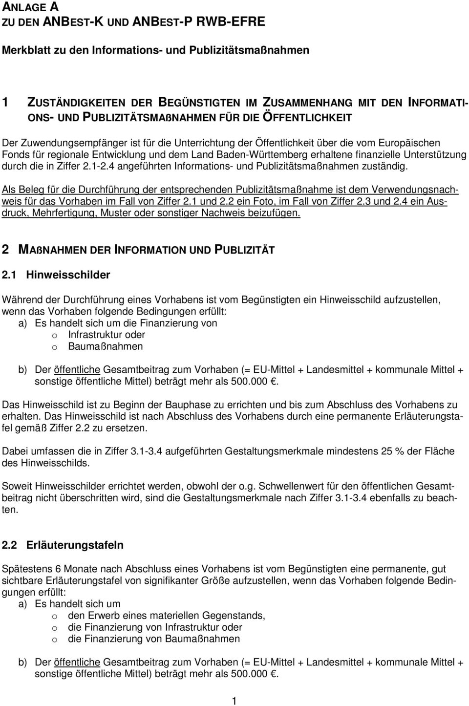 Baden-Württemberg erhaltene finanzielle Unterstützung durch die in Ziffer 2.1-2.4 angeführten Informations- und Publizitätsmaßnahmen zuständig.