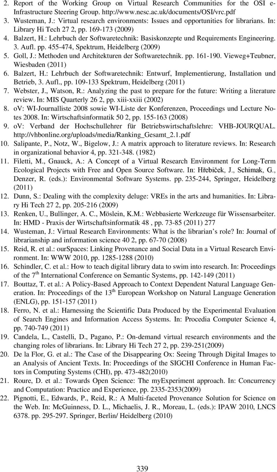 : Lehrbuch der Softwaretechnik: Basiskonzepte und Requirements Engineering. 3. Aufl. pp. 455-474, Spektrum, Heidelberg (2009) 5. Goll, J.: Methoden und Architekturen der Softwaretechnik. pp. 161-190.