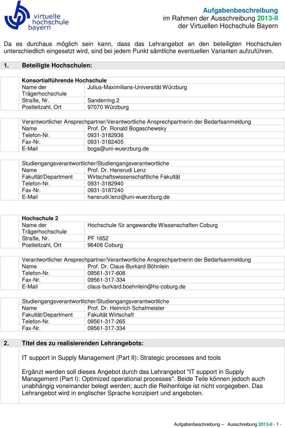 Beteiligte Hochschulen: Konsortialführende Hochschule der Julius-Maximilians-Universität Würzburg Trägerhochschule Straße, Nr.