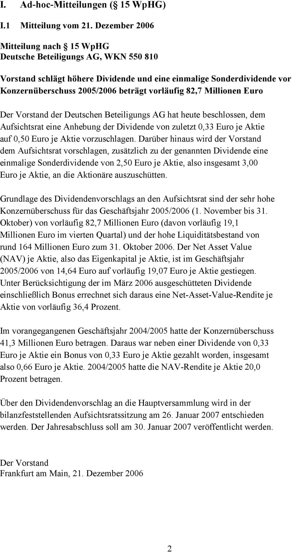 Millionen Euro Der Vorstand der Deutschen Beteiligungs AG hat heute beschlossen, dem Aufsichtsrat eine Anhebung der Dividende von zuletzt 0,33 Euro je Aktie auf 0,50 Euro je Aktie vorzuschlagen.