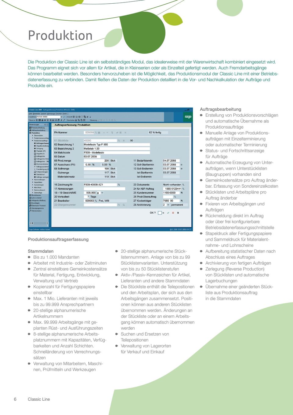 Besonders hervorzuheben ist die Möglichkeit, das Produktionsmodul der mit einer Betriebsdatenerfassung zu verbinden.